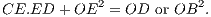 CE.ED  + OE2 = OD  or OB2.
