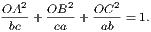 OA2-+ OB2-+ OC2-= 1.
 bc    ca    ab
