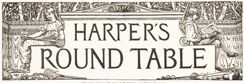 HARPER'S ROUND TABLE