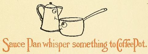 Sauce Pan whispered something to Coffee Pot.