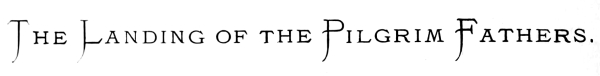 The Landing of the Pilgrim Fathers.