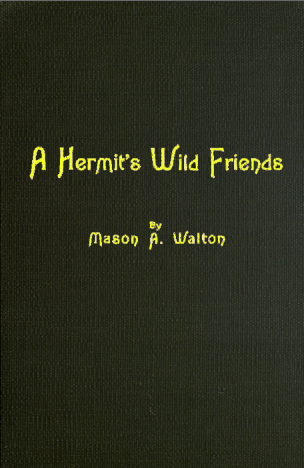 A Hermit's Wild Friends, by Mason A. Walton